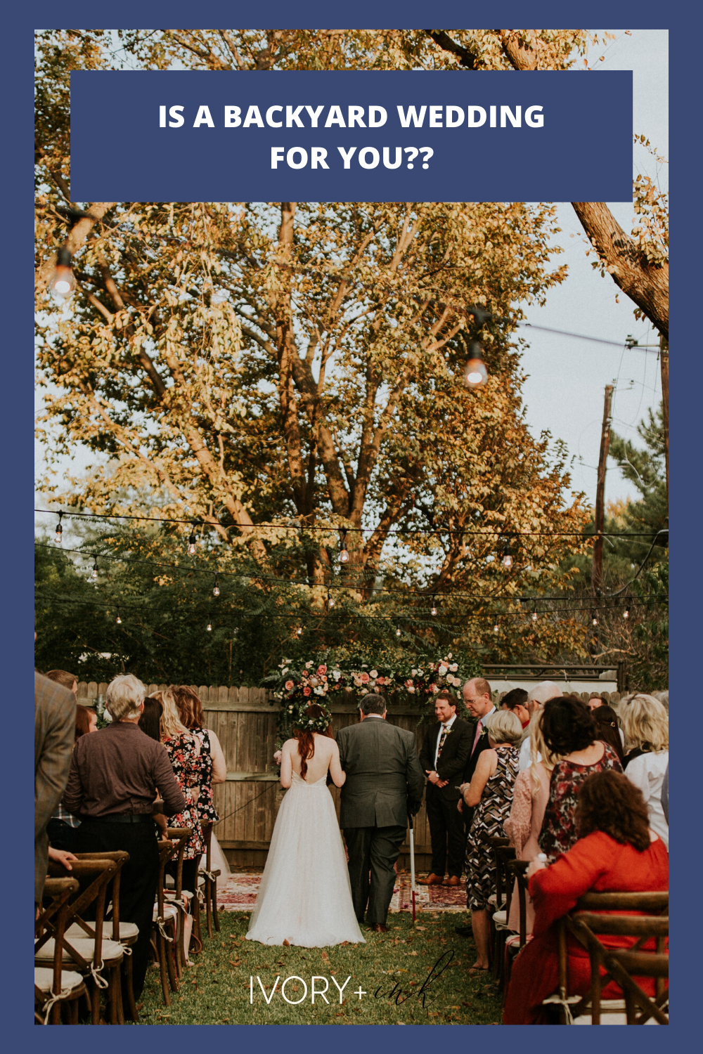 Is a Backyard Wedding for You - IVORY+ink Co.